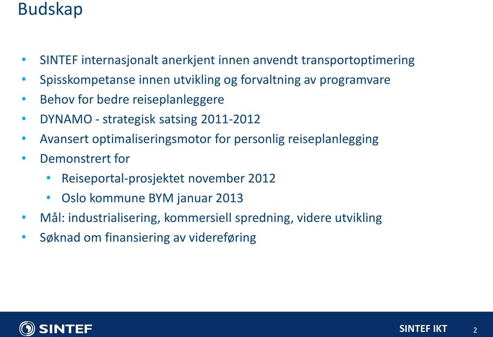 optimaliseringsmotor for personlig reiseplanlegging Demonstrert for Reiseportal-prosjektet november 2012 Oslo