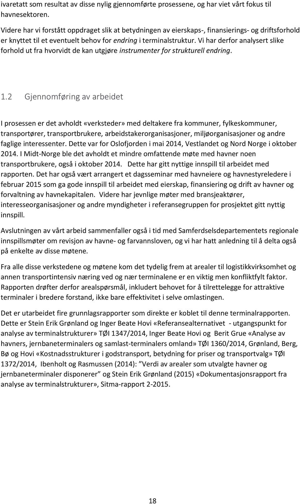 Vi har derfor analysert slike forhold ut fra hvorvidt de kan utgjøre instrumenter for strukturell endring. 1.