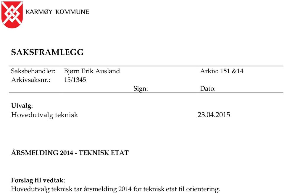 04.2015 ÅRSMELDING 2014 - TEKNISK ETAT Forslag til vedtak: