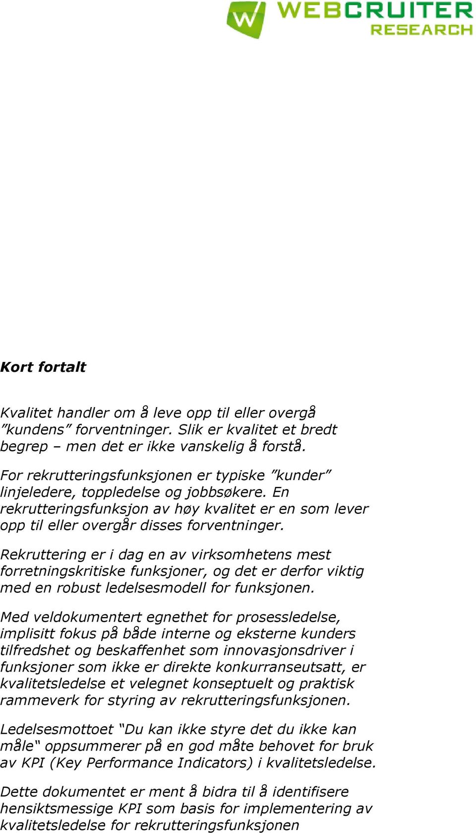 Rekruttering er i dag en av virksomhetens mest forretningskritiske funksjoner, og det er derfor viktig med en robust ledelsesmodell for funksjonen.