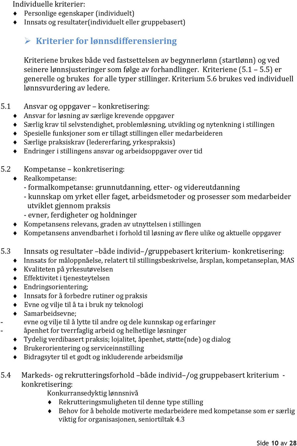 6 brukes ved individuell lønnsvurdering av ledere. 5.