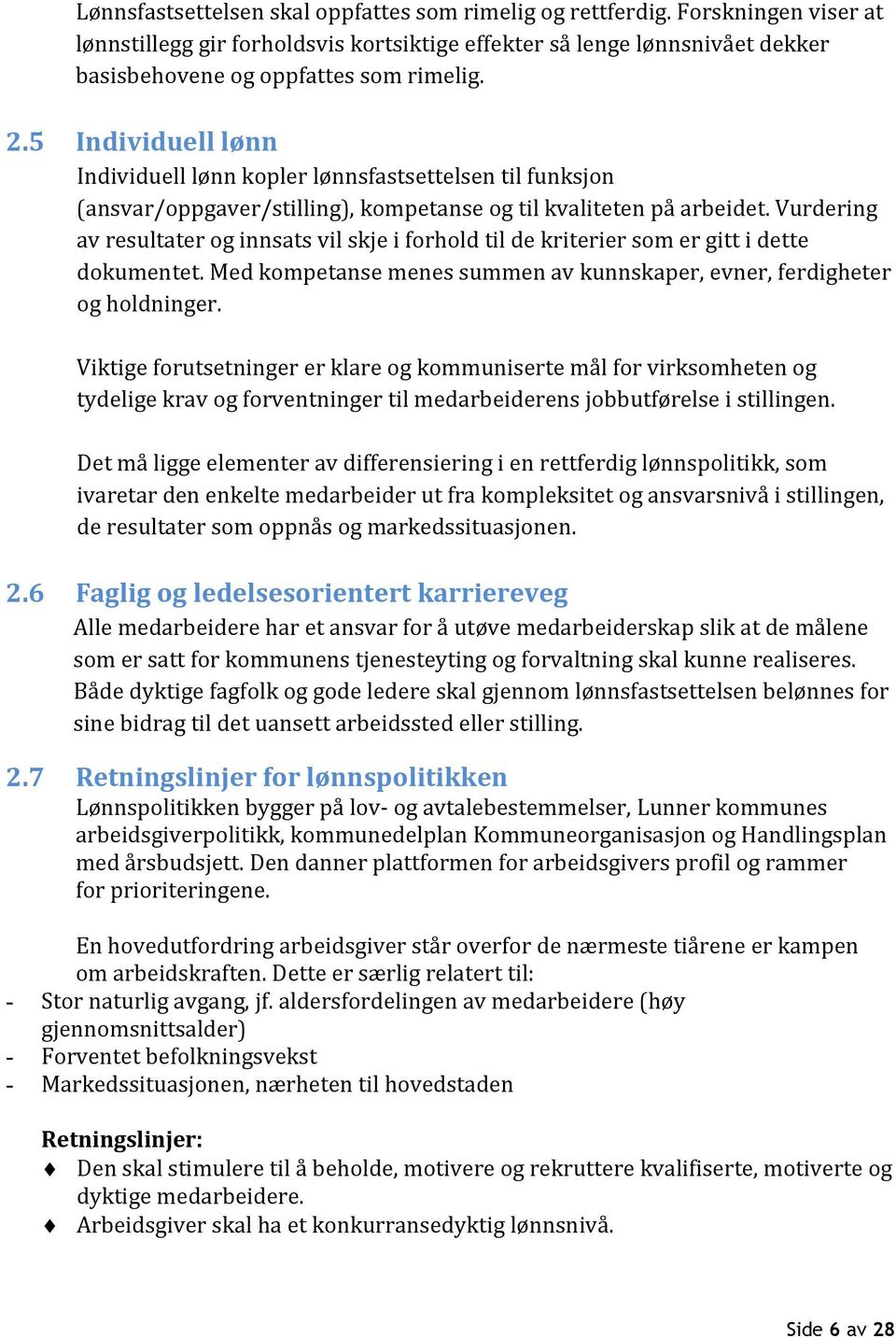 Vurdering av resultater og innsats vil skje i forhold til de kriterier som er gitt i dette dokumentet. Med kompetanse menes summen av kunnskaper, evner, ferdigheter og holdninger.