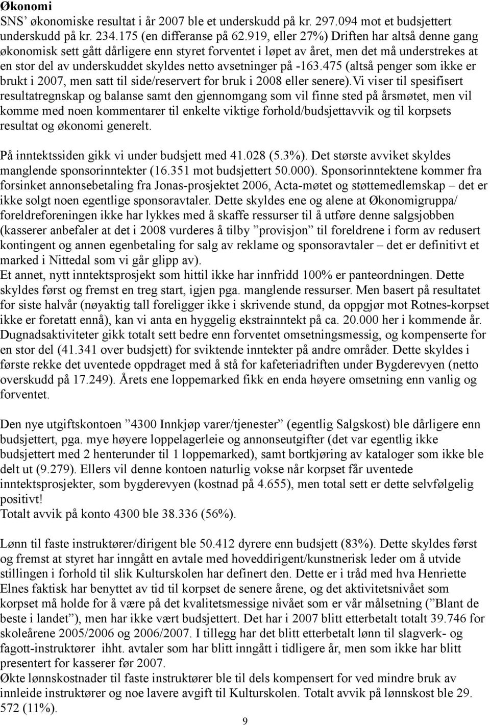 -163.475 (altså penger som ikke er brukt i 2007, men satt til side/reservert for bruk i 2008 eller senere).