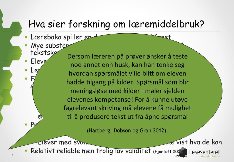 til og svar på spørsmål (Maagerø og Skjelbred 2008). hvordan spørsmålet ville bli9 om eleven Fokuserer ikke hadde på :lgang grunnleggende på kilder.