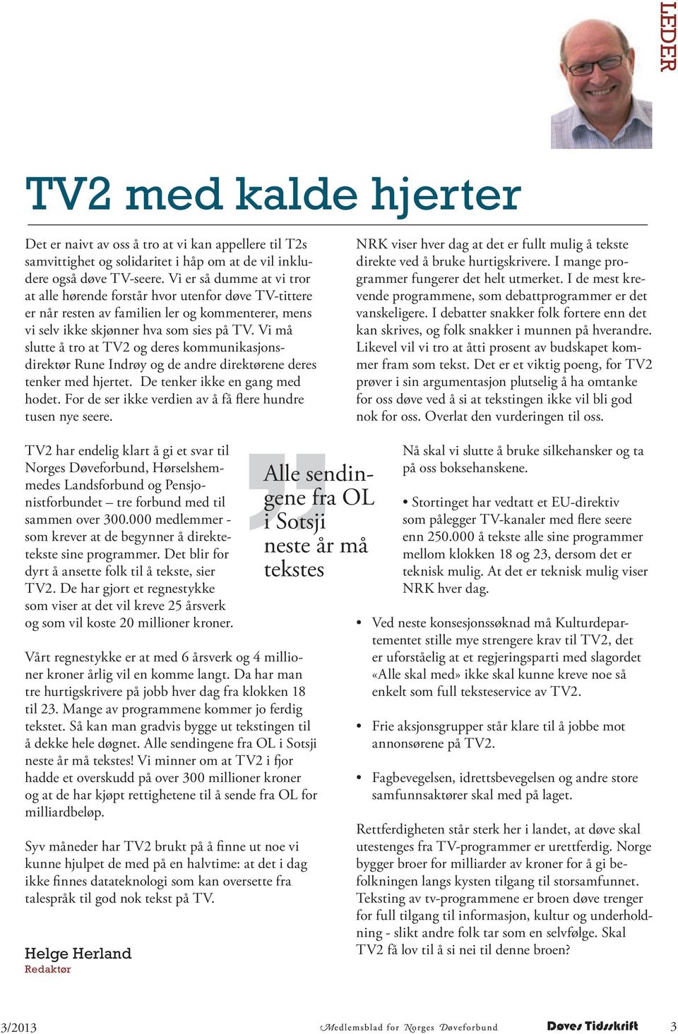 Vi må slutte å tro at TV2 og deres kommunikasjonsdirektør Rune Indrøy og de andre direktørene deres tenker med hjertet. De tenker ikke en gang med hodet.