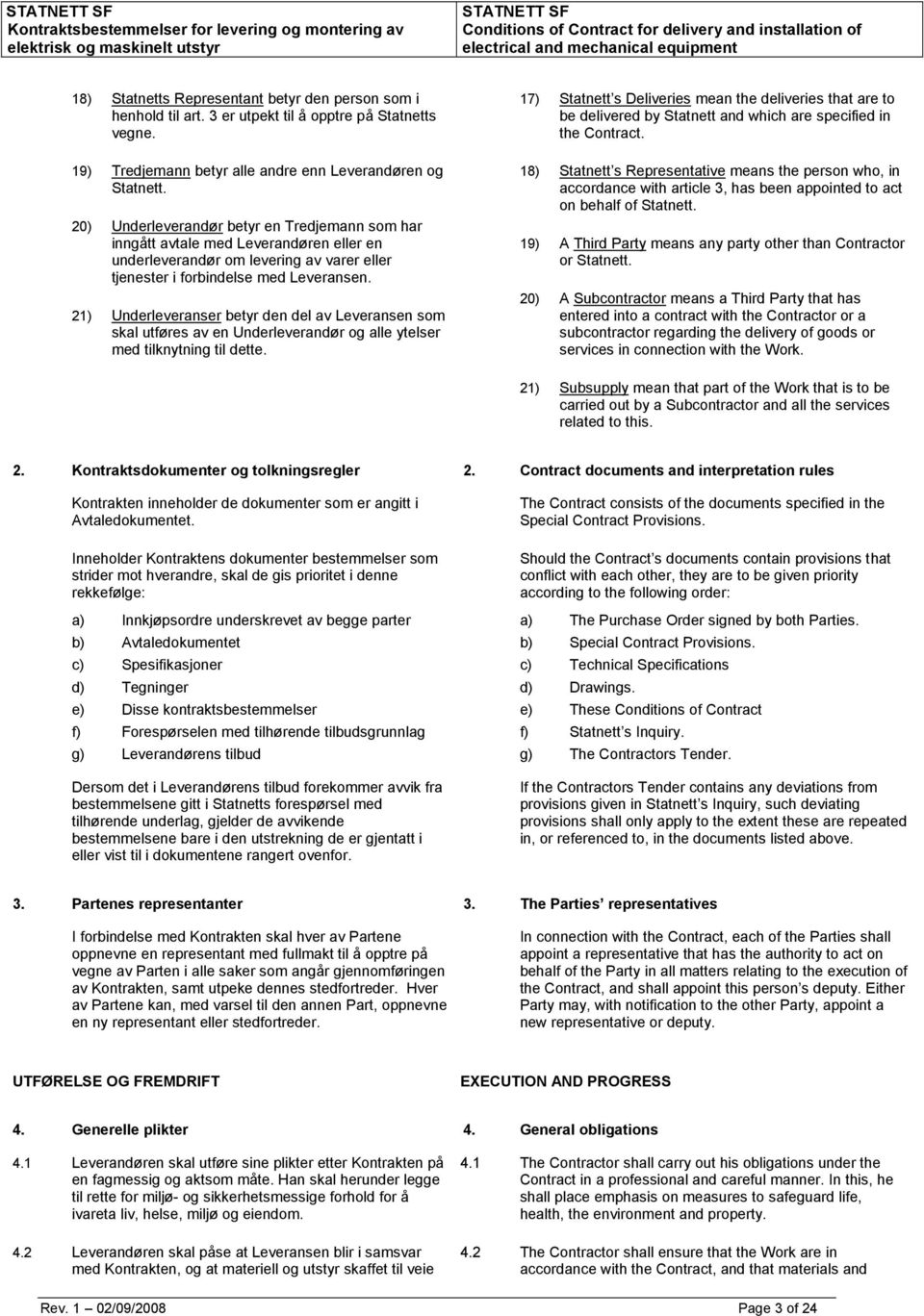 21) Underleveranser betyr den del av Leveransen som skal utføres av en Underleverandør og alle ytelser med tilknytning til dette.