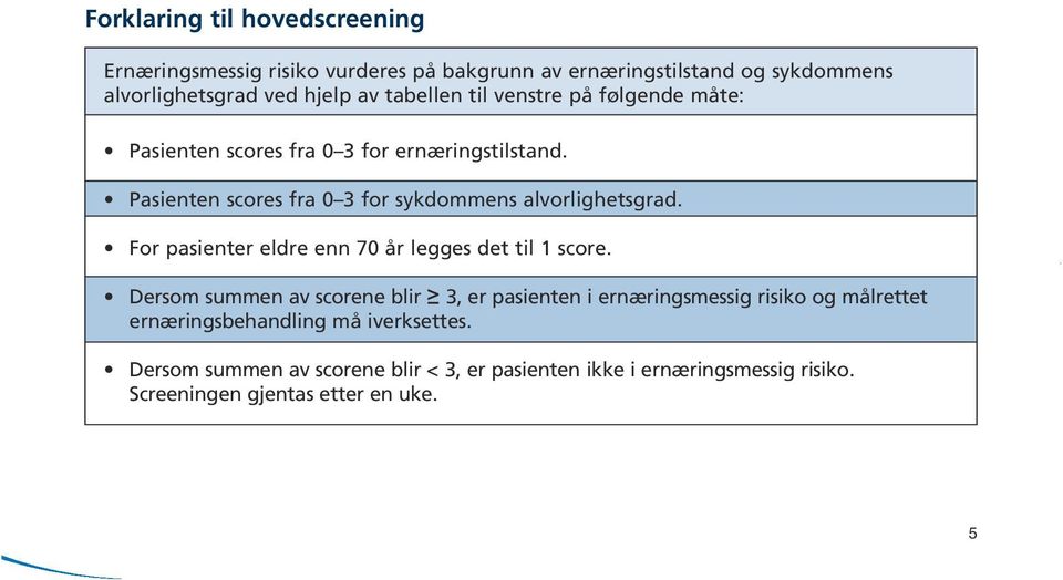 Pasienten scores fra 0 3 for sykdommens alvorlighetsgrad. For pasienter eldre enn 70 år legges det til 1 score.