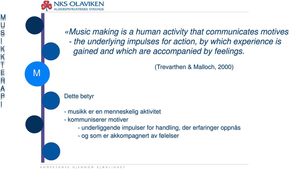 Dette betyr (Trevarthen & Malloch, 2000) - musikk er en menneskelig aktivitet - kommuniserer