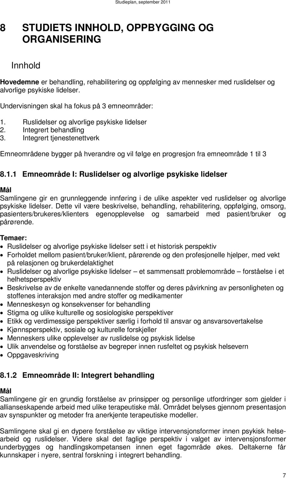 Integrert tjenestenettverk Emneområdene bygger på hverandre og vil følge en progresjon fra emneområde 1 