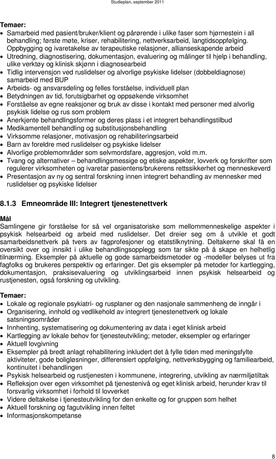 skjønn i diagnosearbeid Tidlig intervensjon ved ruslidelser og alvorlige psykiske lidelser (dobbeldiagnose) samarbeid med BUP Arbeids- og ansvarsdeling og felles forståelse, individuell plan