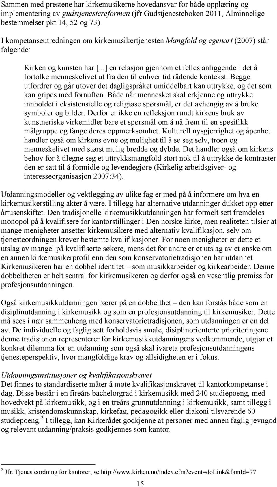 ..] en relasjon gjennom et felles anliggende i det å fortolke menneskelivet ut fra den til enhver tid rådende kontekst.