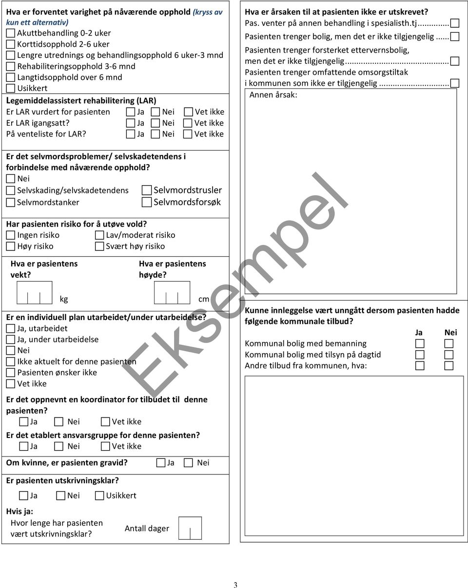 Ja Nei Vet ikke På venteliste for LAR? Ja Nei Vet ikke Hva er årsaken til at pasienten ikke er utskrevet? Pas. venter på annen behandling i spesialisth.tj.