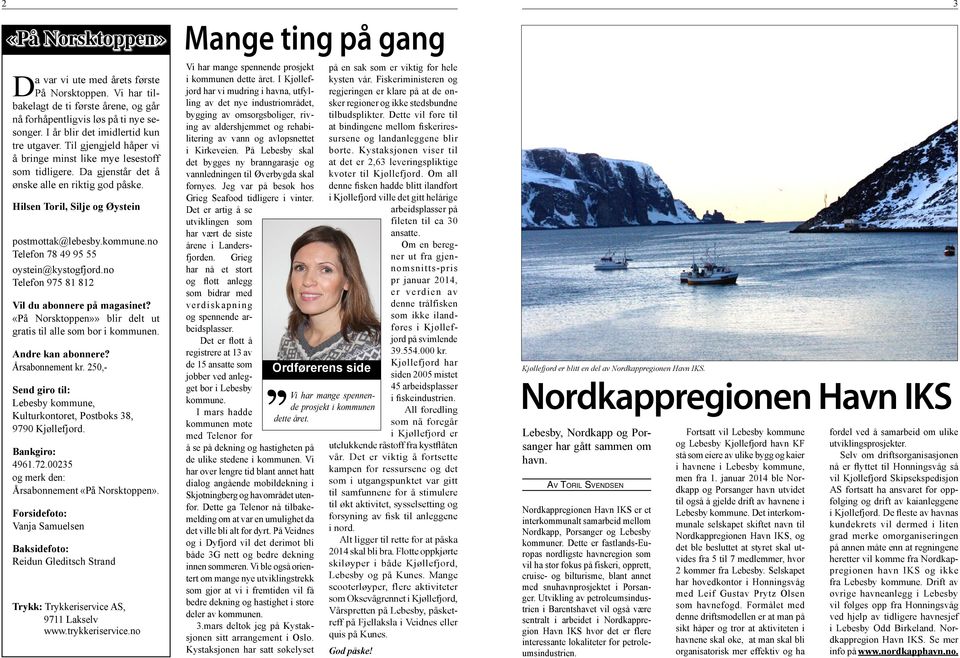 no Telefon 78 49 95 55 oystein@kystogfjord.no Telefon 975 81 812 Vil du abonnere på magasinet? «På Norsktoppen»» blir delt ut gratis til alle som bor i kommunen. Andre kan abonnere? Årsabonnement kr.