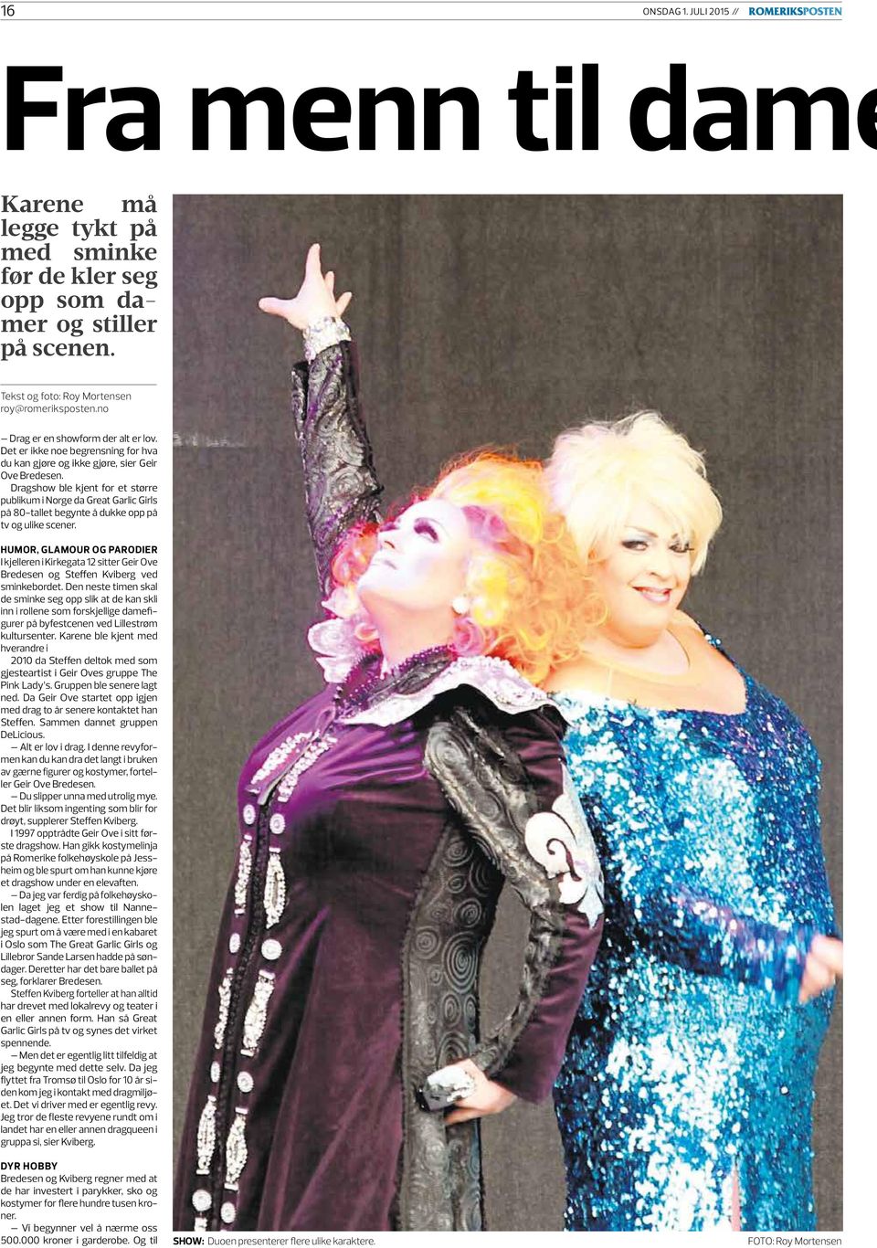 Dragshow ble kjent for et større publikum i Norge da Great Garlic Girls på 80-tallet begynte å dukke opp på tv og ulike scener.