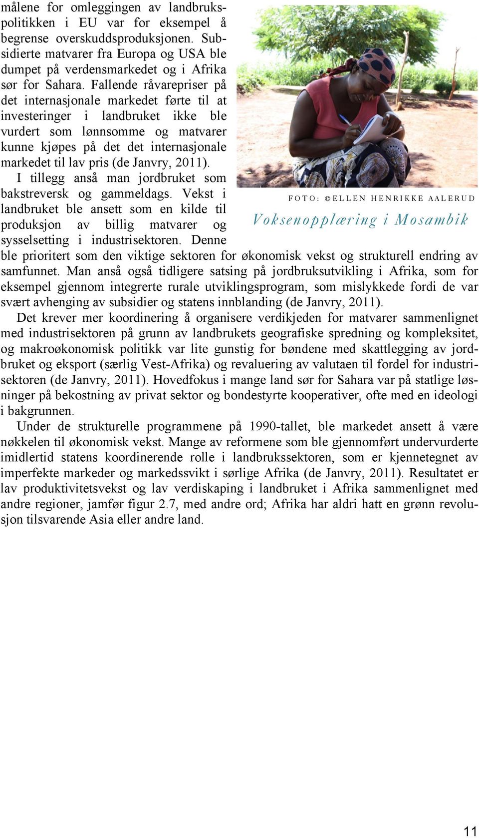 (de Janvry, 2011). I tillegg anså man jordbruket som bakstreversk og gammeldags.