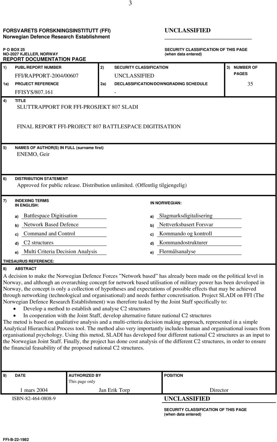 161-4) TITLE SLUTTRAPPORT FOR FFI-PROSJEKT 807 SLADI FINAL REPORT FFI-PROJECT 807 BATTLESPACE DIGITISATION 5) NAMES OF AUTHOR(S) IN FULL (surname first) ENEMO, Geir 6) DISTRIBUTION STATEMENT Approved