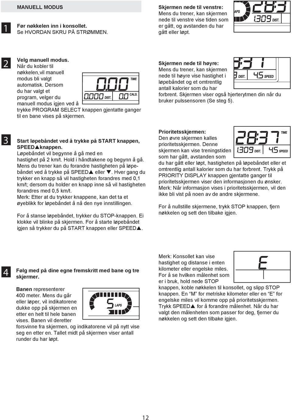 Når du kobler til nøkkelen,vil manuell modus bli valgt automatisk.