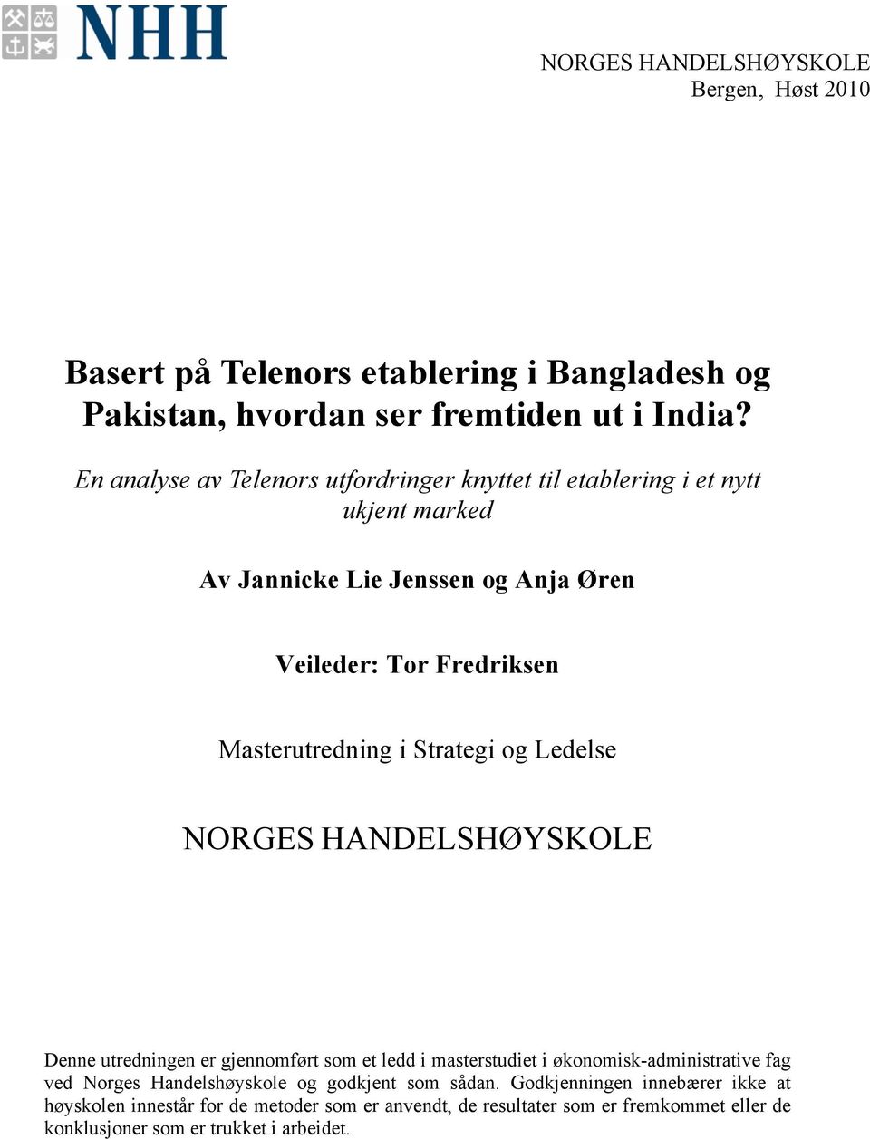 i Strategi og Ledelse NORGES HANDELSHØYSKOLE Denne utredningen er gjennomført som et ledd i masterstudiet i økonomisk-administrative fag ved Norges