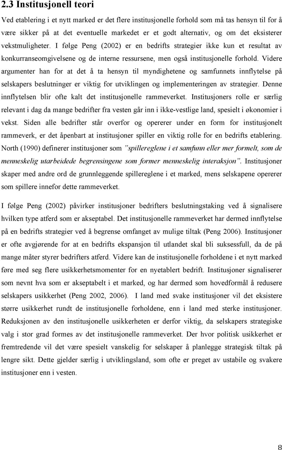 Videre argumenter han for at det å ta hensyn til myndighetene og samfunnets innflytelse på selskapers beslutninger er viktig for utviklingen og implementeringen av strategier.