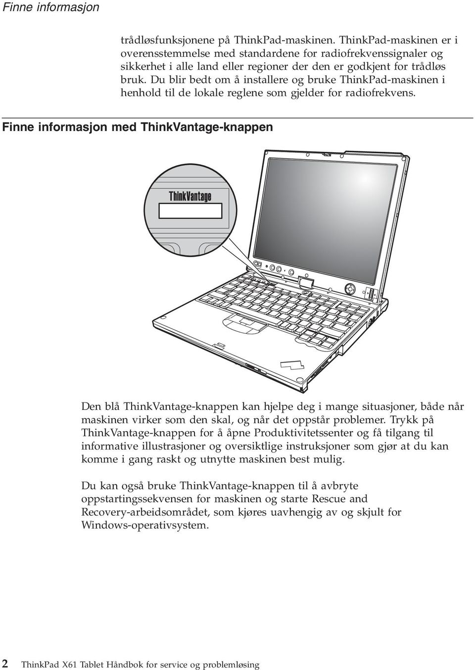 Du blir bedt om å installere og bruke ThinkPad-maskinen i henhold til de lokale reglene som gjelder for radiofrekvens.