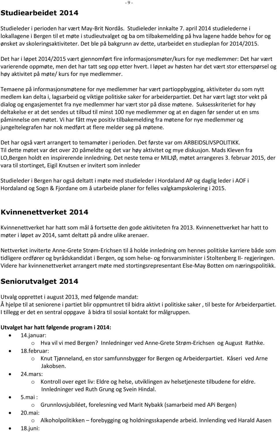 Det ble på bakgrunn av dette, utarbeidet en studieplan for 2014/2015.