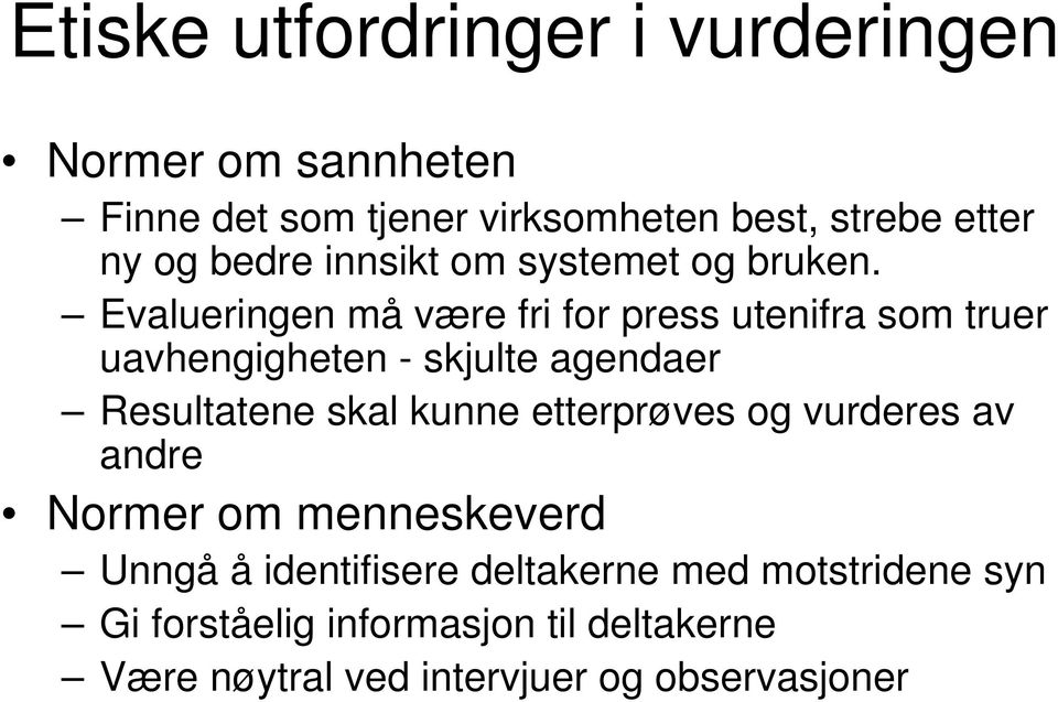 Evalueringen må være fri for press utenifra som truer uavhengigheten - skjulte agendaer Resultatene skal kunne