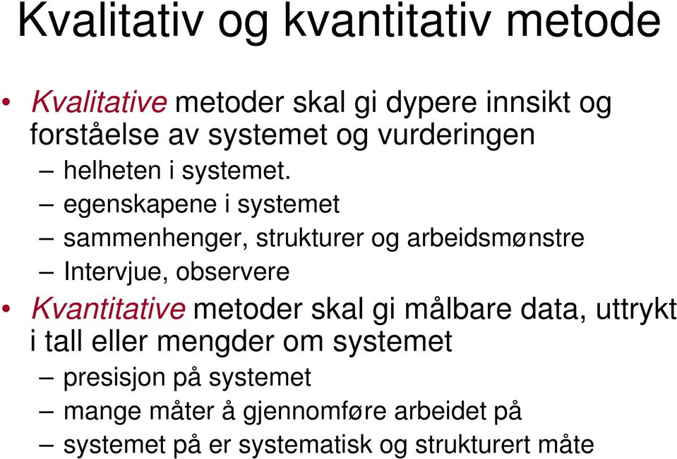 egenskapene i systemet sammenhenger, strukturer og arbeidsmønstre Intervjue, observere Kvantitative