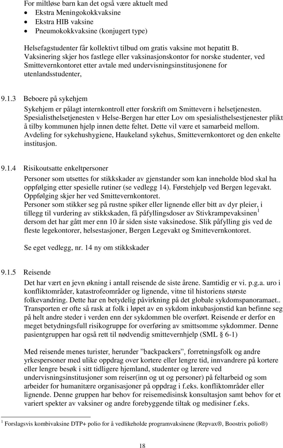 3 Beboere på sykehjem Sykehjem er pålagt internkontroll etter forskrift om Smittevern i helsetjenesten.