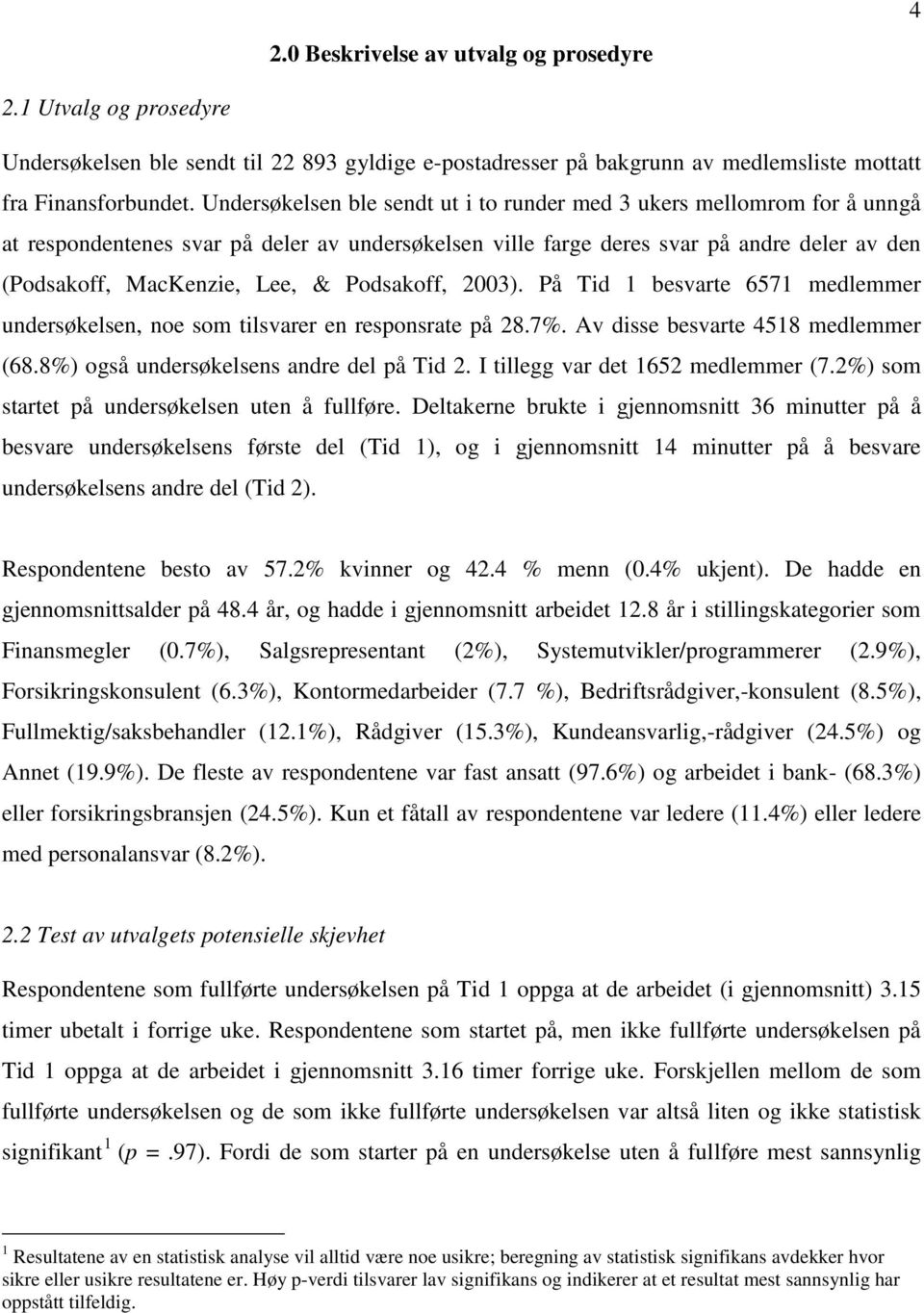 Podsakoff, 2003). På Tid 1 besvarte 6571 medlemmer undersøkelsen, noe som tilsvarer en responsrate på 28.7%. Av disse besvarte 4518 medlemmer (68.8%) også undersøkelsens andre del på Tid 2.