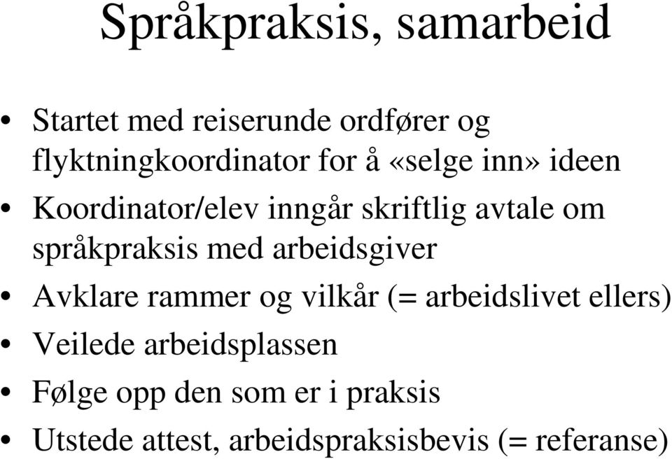 med arbeidsgiver Avklare rammer og vilkår (= arbeidslivet ellers) Veilede