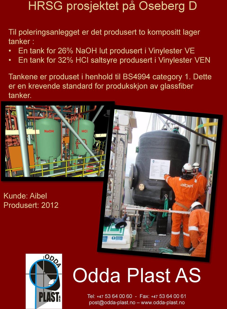 i henhold til BS4994 category 1. Dette er en krevende standard for produkskjon av glassfiber tanker.