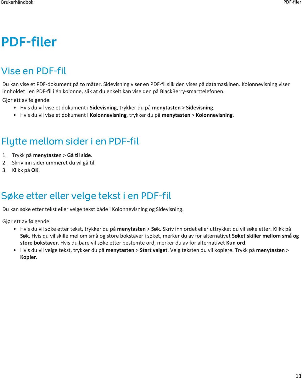 Gjør ett av følgende: Hvis du vil vise et dokument i Sidevisning, trykker du på menytasten > Sidevisning. Hvis du vil vise et dokument i Kolonnevisning, trykker du på menytasten > Kolonnevisning.