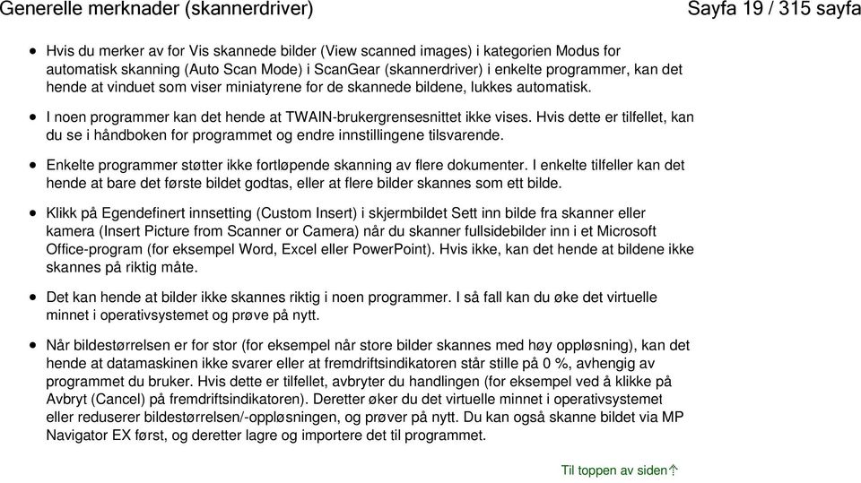 I noen programmer kan det hende at TWAIN-brukergrensesnittet ikke vises. Hvis dette er tilfellet, kan du se i håndboken for programmet og endre innstillingene tilsvarende.