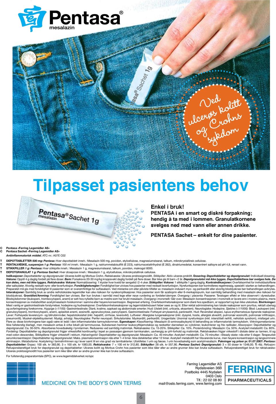 : A07E C02 T DEPOTTABLETTER 500 mg: Pentasa: Hver depottablett inneh.: Mesalazin 500 mg, povidon, etylcellulose, magnesiumstearat, talkum, mikrokrystallinsk cellulose.