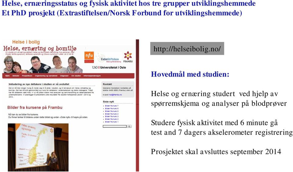 no/ Hovedmål med studien: Helse og ernæring studert ved hjelp av spørremskjema og analyser på