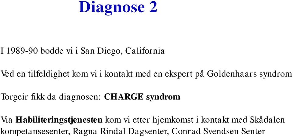 diagnosen: CHARGE syndrom Via Habiliteringstjenesten kom vi etter hjemkomst