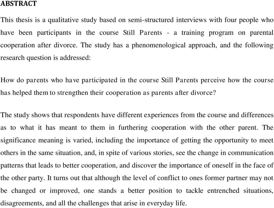 The study has a phenomenological approach, and the following research question is addressed: How do parents who have participated in the course Still Parents perceive how the course has helped them