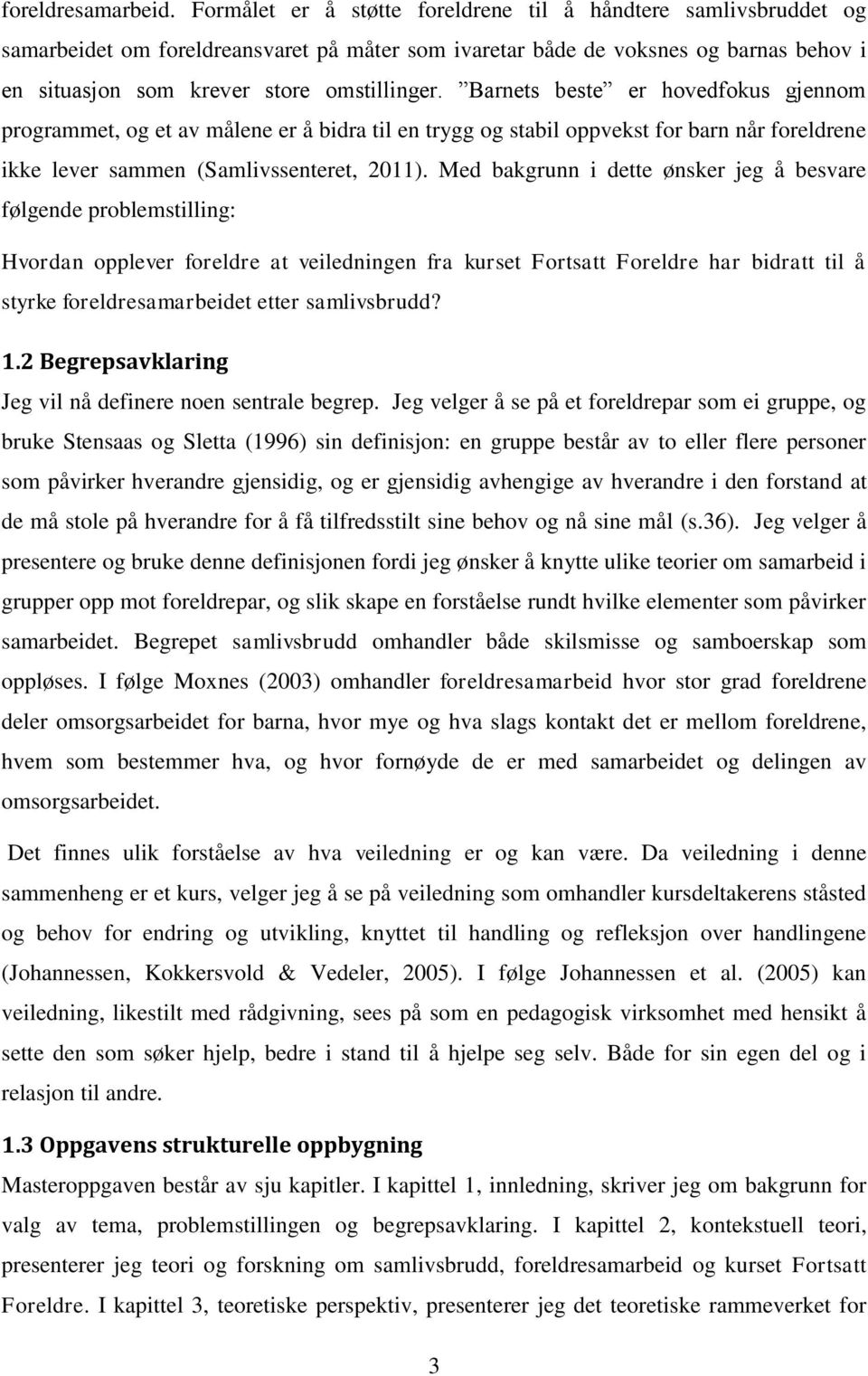 Barnets beste er hovedfokus gjennom programmet, og et av målene er å bidra til en trygg og stabil oppvekst for barn når foreldrene ikke lever sammen (Samlivssenteret, 2011).