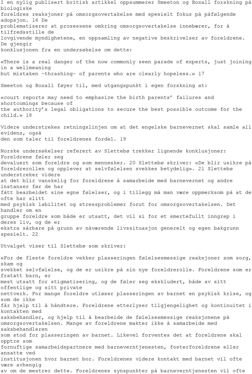 De gjengir konklusjonen fra en undersøkelse om dette: «There is a real danger of the now commonly seen parade of experts, just joining in a wellmeaning but mistaken thrashing of parents who are