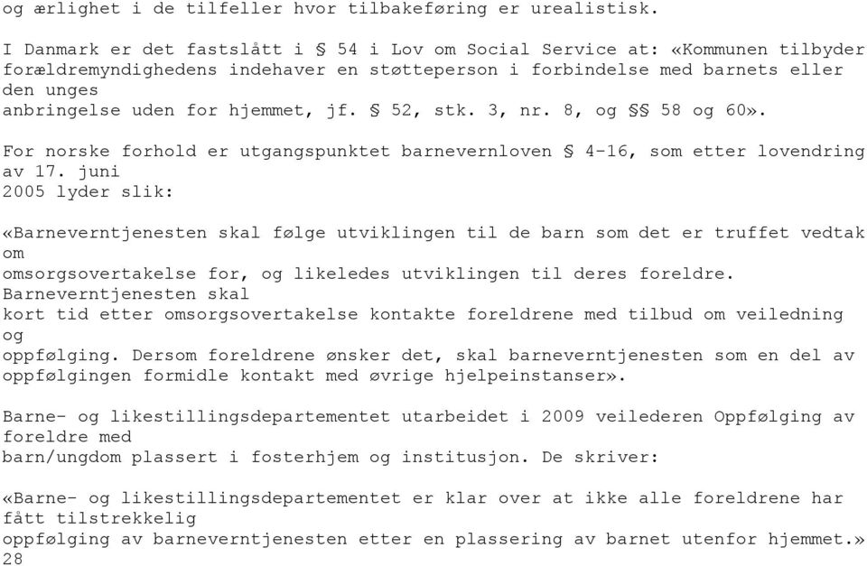 jf. 52, stk. 3, nr. 8, og 58 og 60». For norske forhold er utgangspunktet barnevernloven 4-16, som etter lovendring av 17.