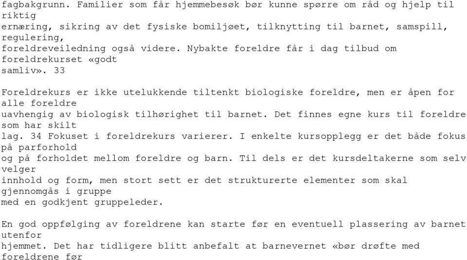 Nybakte foreldre får i dag tilbud om foreldrekurset «godt samliv».