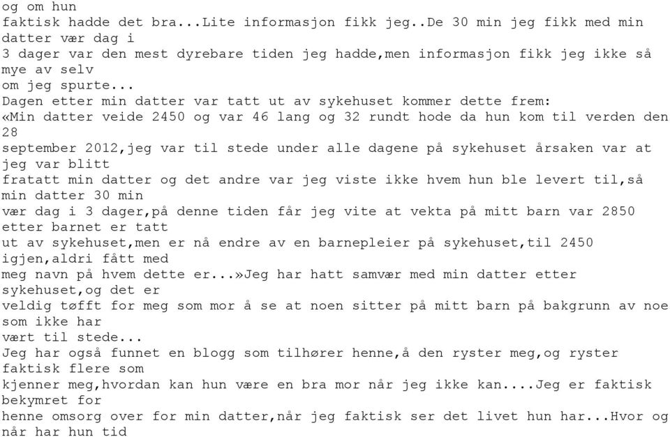 .. Dagen etter min datter var tatt ut av sykehuset kommer dette frem: «Min datter veide 2450 og var 46 lang og 32 rundt hode da hun kom til verden den 28 september 2012,jeg var til stede under alle