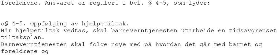 Når hjelpetiltak vedtas, skal barneverntjenesten utarbeide en