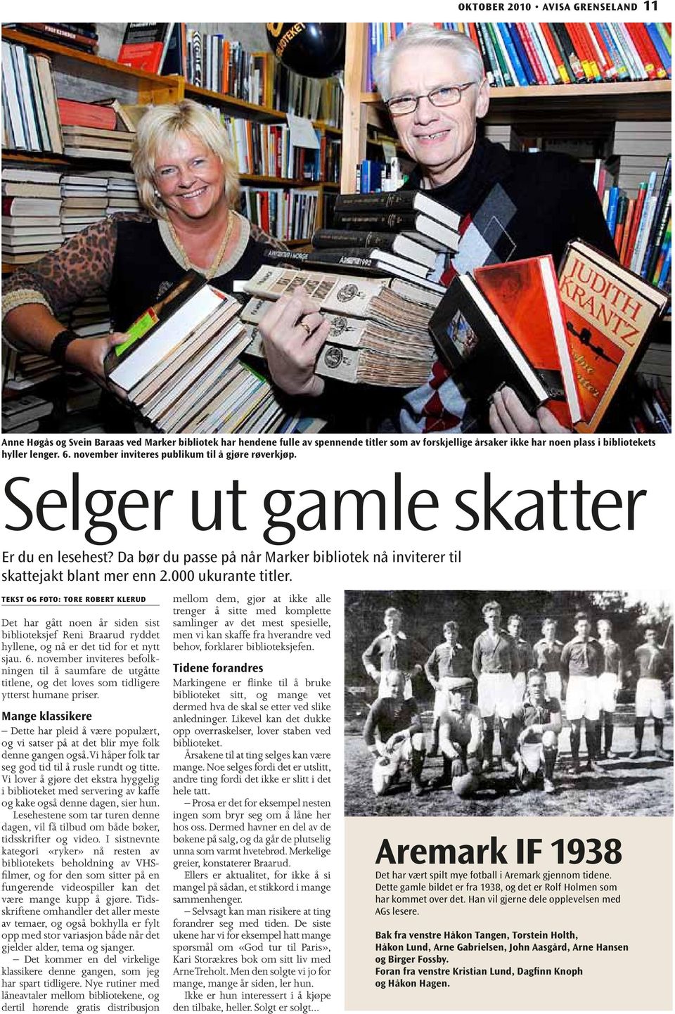 Tekst og foto: Tore Robert Klerud Det har gått noen år siden sist biblioteksjef Reni Braarud ryddet hyllene, og nå er det tid for et nytt sjau. 6.