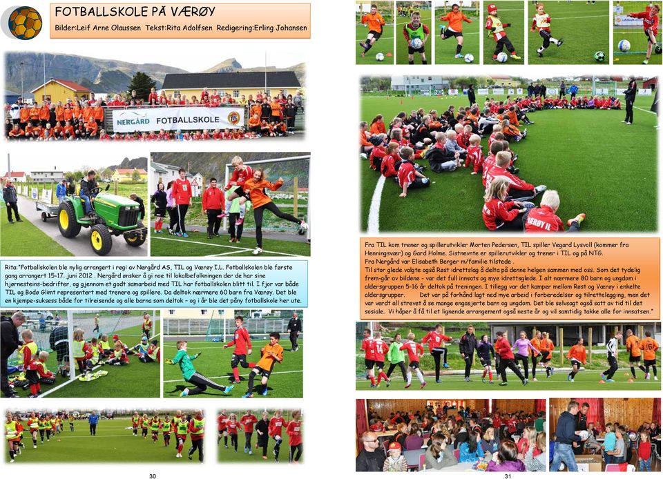 I fjor var både TIL og Bodø Glimt representert med trenere og spillere. Da deltok nærmere 60 barn fra Værøy.