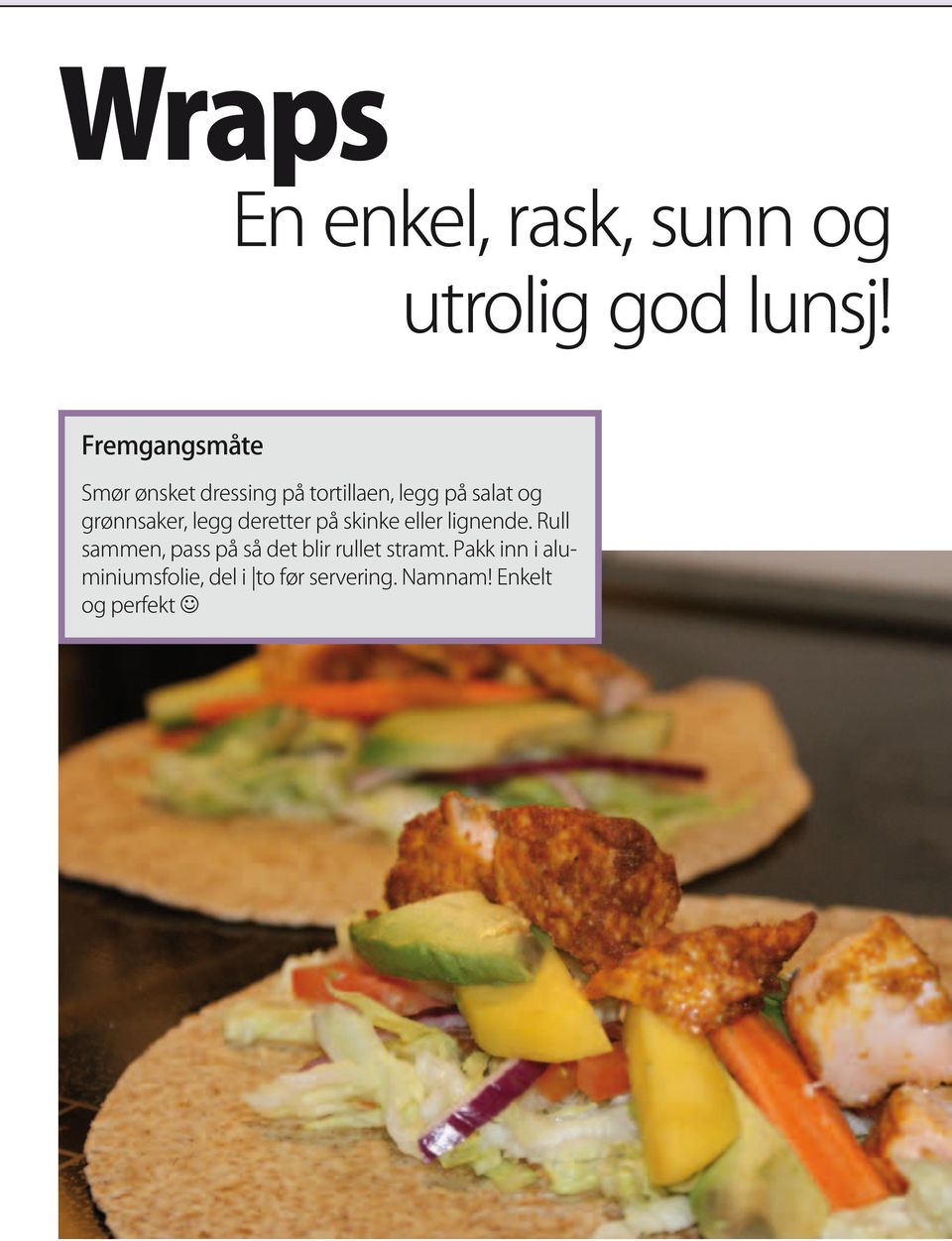 grønnsaker, legg deretter på skinke eller lignende.