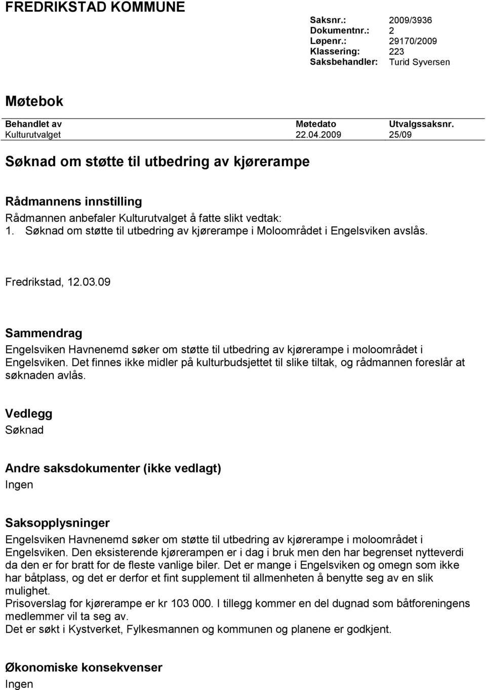 Søknad om støtte til utbedring av kjørerampe i Moloområdet i Engelsviken avslås. Fredrikstad, 12.03.