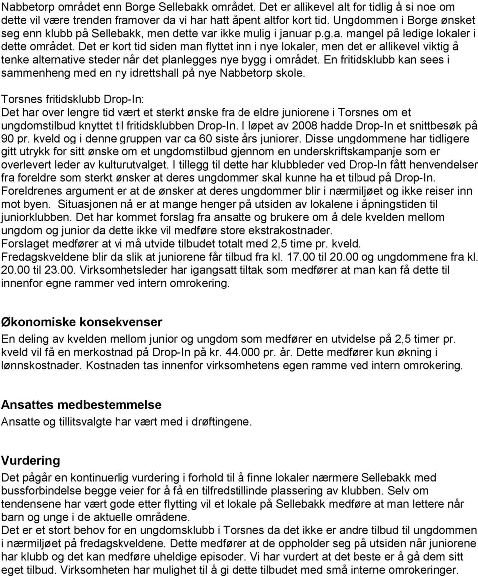 Det er kort tid siden man flyttet inn i nye lokaler, men det er allikevel viktig å tenke alternative steder når det planlegges nye bygg i området.