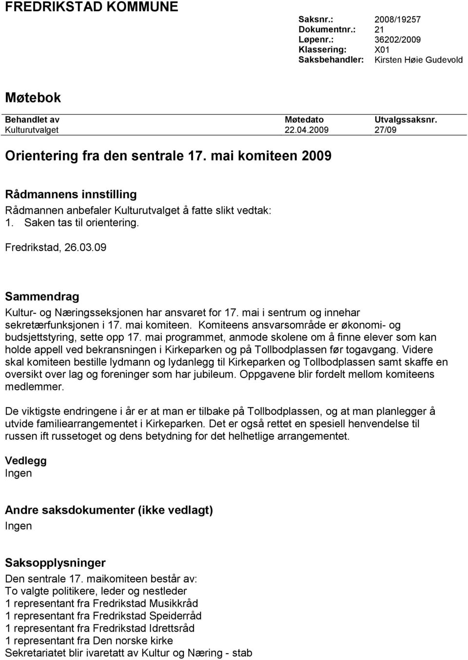 09 Sammendrag Kultur- og Næringsseksjonen har ansvaret for 17. mai i sentrum og innehar sekretærfunksjonen i 17. mai komiteen. Komiteens ansvarsområde er økonomi- og budsjettstyring, sette opp 17.