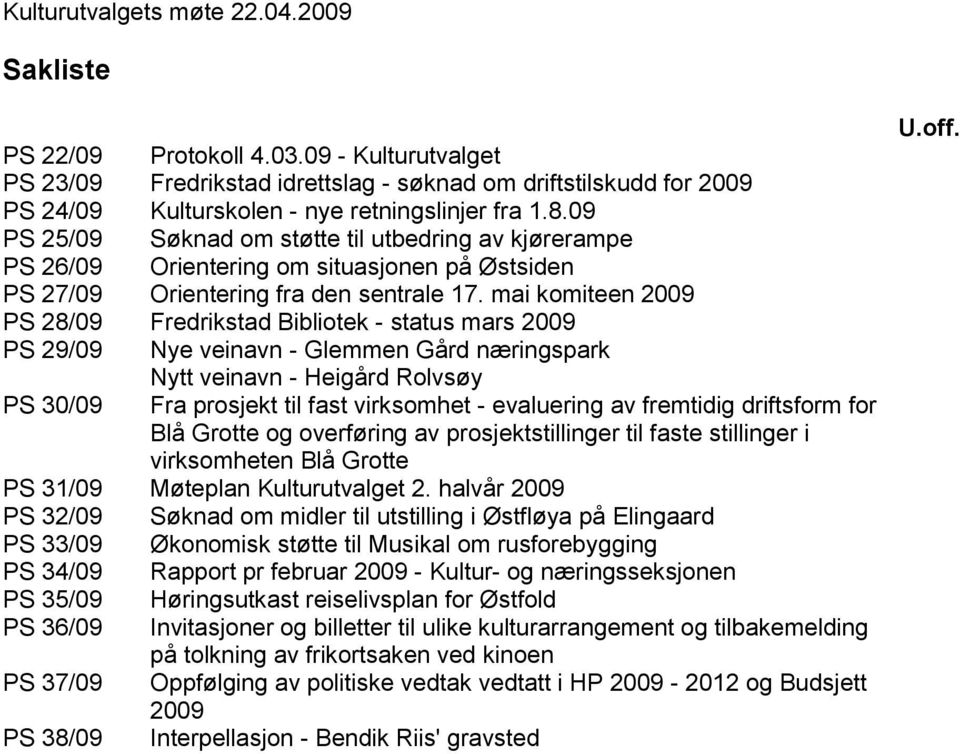 09 PS 25/09 Søknad om støtte til utbedring av kjørerampe PS 26/09 Orientering om situasjonen på Østsiden PS 27/09 Orientering fra den sentrale 17.